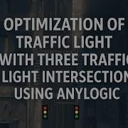 Optimization Of Traffic Light Road Network With Three 3 Intersection Using AnyLogic