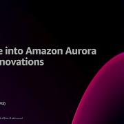 AWS Re Invent 2024 Deep Dive Into Amazon Aurora And Its Innovations DAT405