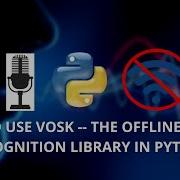 Как использовать Vosk библиотеку автономного распознавания речи для Python
