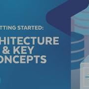 Getting Started Architecture Key Concepts