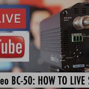 BC 50 How To Stream Live To YouTube And Facebook