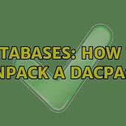 Databases How To Unpack A DACPAC 3 Solutions