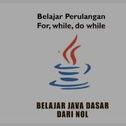 Belajar Java Programming Perulangan Menggunakan For While Dan Do While
