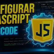 Cómo CONFIGURAR JavaScript En Visual Studio Code CORRECTAMENTE