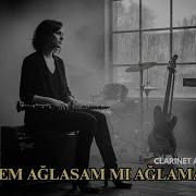 Bilmem Ağlasam Mı Ağlamasam Mı I Clarinet Anatolia