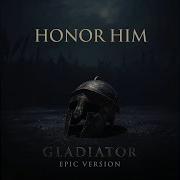 Gladiator Honor Him Epic Version