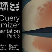 S2024 15 Query Optimizer Implementation 3 CMU Advanced Database Systems