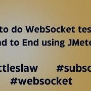 How To Do Websocket Protocol Testing End To End JMeter Jmeter Websocket Websockettesting