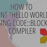 How To Print Hello World Using Code Blocks Compiler