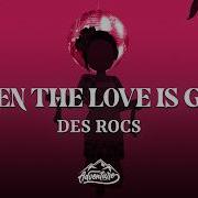 DES ROCS When The Love Is Gone Letra Lyrics