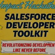 Salesforce Developer Toolkit Revolutionizing Salesforce Development Impact Hackathon