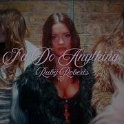 Ruby Roberts I D Do Anything Music Video