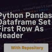 Python Pandas Dataframe Set First Row As Header