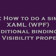 C How To Do A Simple XAML WPF Conditional Binding On The Visibility Property