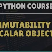 9 Immutability Of Scalar Objects In Python