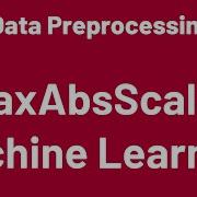 Data Preprocessing 04 MaxAbsScaler Sklearn Python Sklearn Python