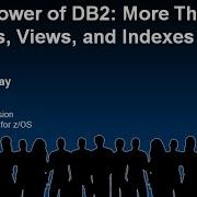 The Power Of Db2 More Than Just Tables Views And Indexes