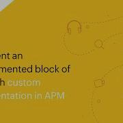 How To Instrument An Uninstrumented Block Of Code With Custom Instrumentation In APM Insight