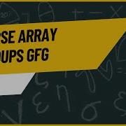 Reverse Array In Groups Gfg Array