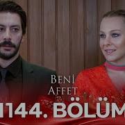 Beni Affet 1144 Bölüm
