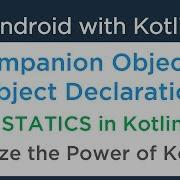 Android Kotlin Tutorial Companion Object And Object Declarations Static In Kotlin 4 5