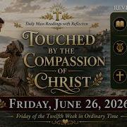 Touched By The Compassion Of Christ Friday June 26 2026