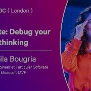 Keynote Debug Your Thinking Laila Bougria NDC London 2024