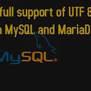 How To Fix For Full Support Of UTF 8 Both MySQL And MariaD