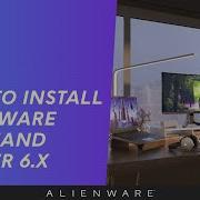 How To Download And Install Alienware Command Center Release 6