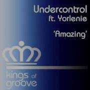 Undercontrol Feat Yorlenie Amazing Original Mix
