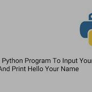 Write A Python Program To Input Your Name And Print Hello Your Name