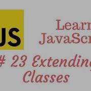 Learn JavaScript Episode 23 Extending Classes