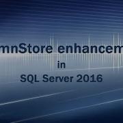 ColumnStore Index Enhancements In SQL Server 2016