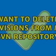 Want To Delete Revisions From My SVN Repository 6 Solutions