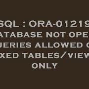 SQL ORA 01219 Database Not Open Queries Allowed On Fixed Tables Views Only