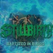 STILLBIRTH Baptized In Blood Official Music Video