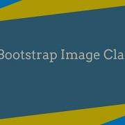 Bootstrap Image Classes Tutorial