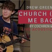 Church Take Me Back Cochren Co Live Acoustic Cover By Drew Greenway
