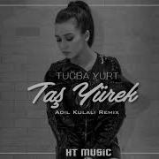 Tuğba Yurt Taş Yürek Adil Kulalı Remix