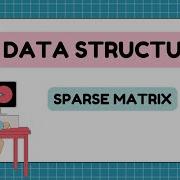 Sparse Matrix DATA STRUCTURES AND APPLICATIONS VTU 2022 SCHEME