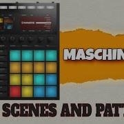How To Use Patterns And Scenes Maschine MK3 Tutorial