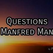 Questions Lyrics By Manfred Mann S
