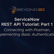 Учебное пособие по ServiceNow Rest API часть 1 Подключение с помощью Postman реализация базово