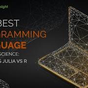 The Best Programming Language For Data Science Python Vs Julia Vs R
