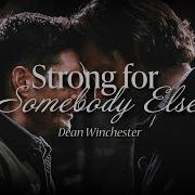 Dean Winchester Strong For Somebody Else