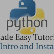 Python Made Easy Tutorial 1 Intro And Install