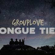 GROUPLOVE Tongue Tied Take Me To Your Best Friend S House Lyrics