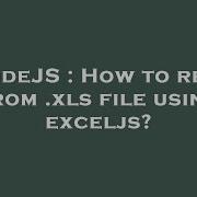 NodeJS How To Read From Xls File Using Exceljs