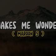 Maroon 5 Makes Me Wonder Lyrics