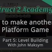 How To Make Another 2D Platform Game Part 5 Level Building With John Maksym